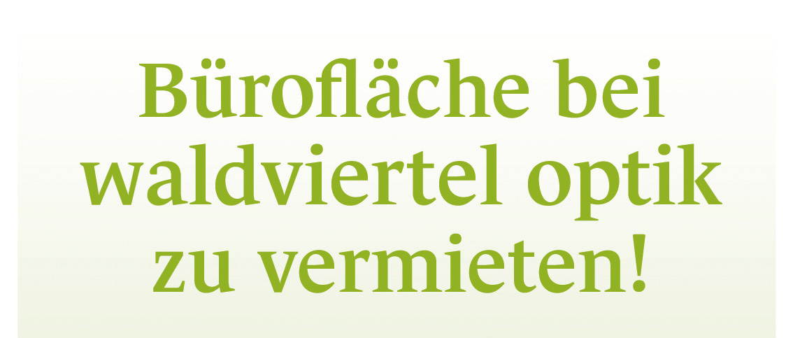 You are currently viewing Bürofläche bei waldviertel optik zu vermieten!